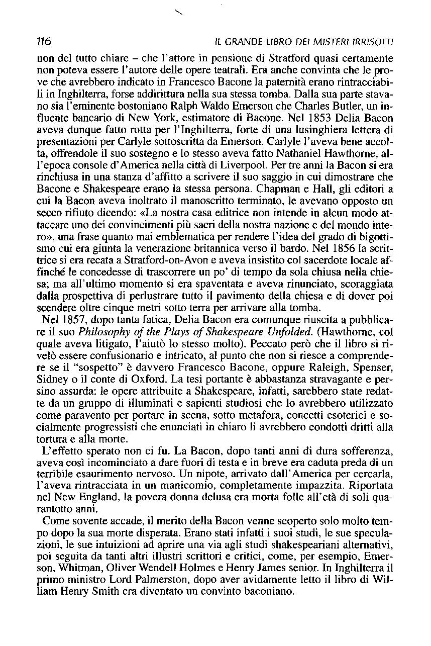 116 IL GRANDE LIBRO DEI MISTERI IRRISOLTI non del tutto chiare - che l'attore in pensione di Stratford quasi certamente non poteva essere l'autore delle opere teatrali.