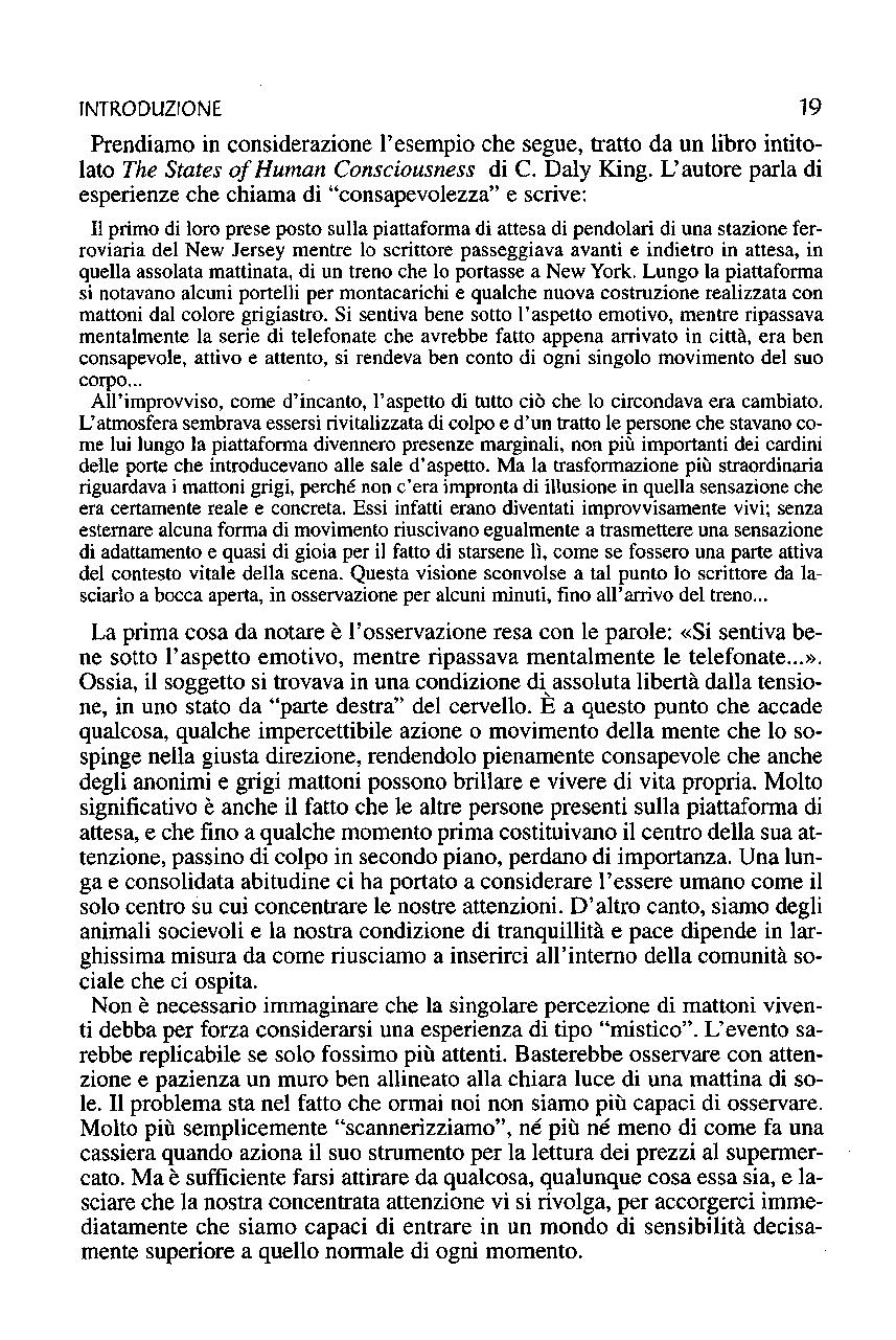 INTRODUZIONE 19 Prendiamo in considerazione l'esempio che segue, tratto da un libro intitolato The States oj Human Consciousness di C. Daly King.