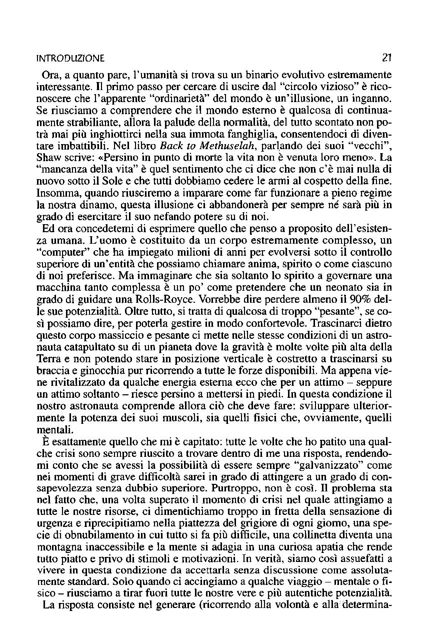 INTRODUZIONE 21 Ora, a quanto pare, l'umanità si trova su un binario evolutivo estremamente interessante.