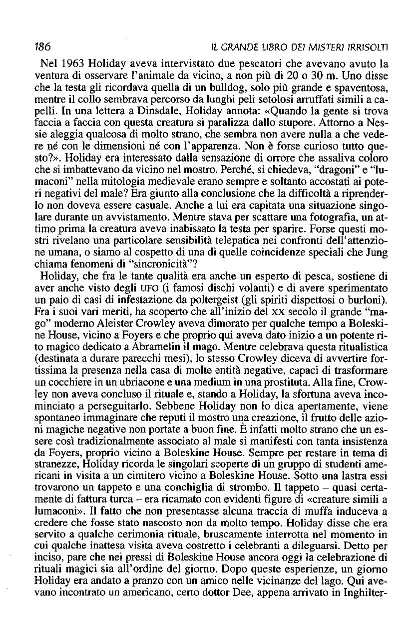 186 Il GRANDE LIBRO DEI MISTERI IRRISOlTl Nel 1963 Holiday aveva intervistato due pescatori che avevano avuto la ventura di osservare l'animale da vicino, a non più di 20 o 30 m.