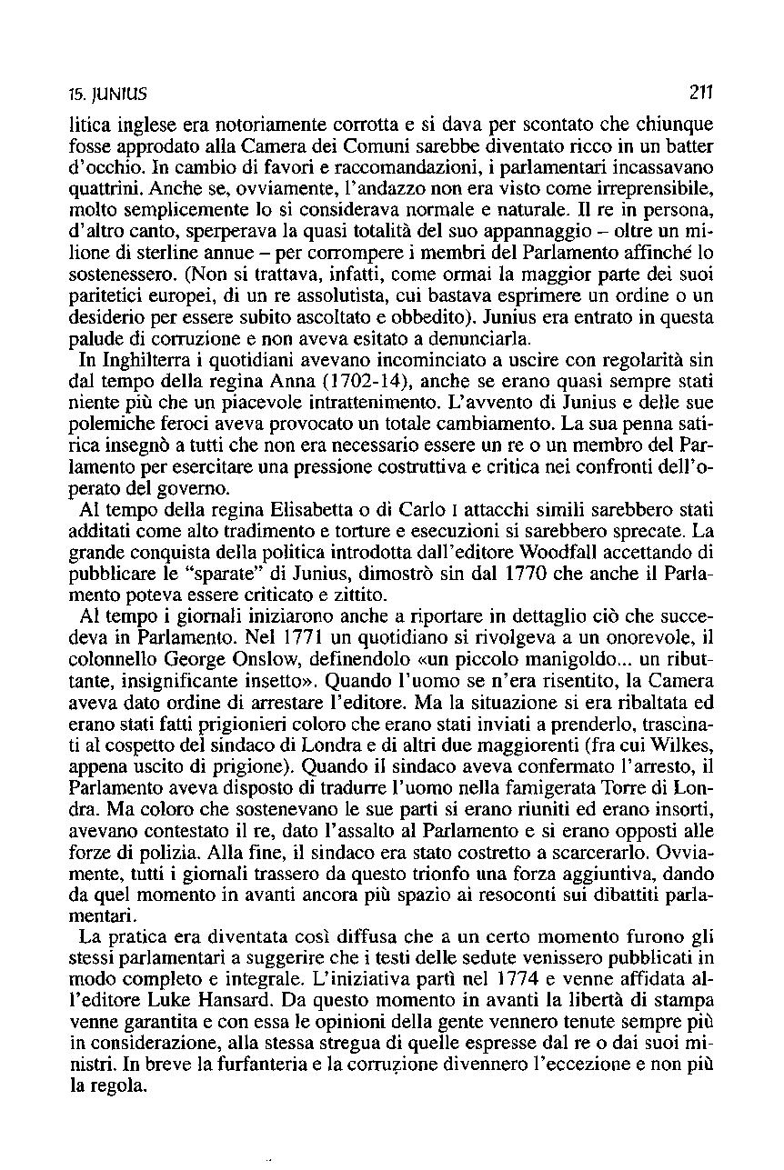 15. }UNIUS 211 litica inglese era notoriamente corrotta e si dava per scontato che chiunque fosse approdato alla Camera dei Comuni sarebbe diventato ricco in un batter d'occhio. In cambio di.