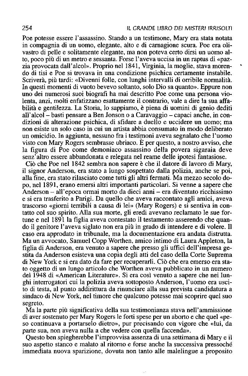 254 IL GRANDE LIBRO DEI MISTERI IRRISOLTI Poe potesse essere l'assassino. Stando a un testimone, Mary era stata notata in compagnia di un uomo, elegante, alto e di carnagione scura.