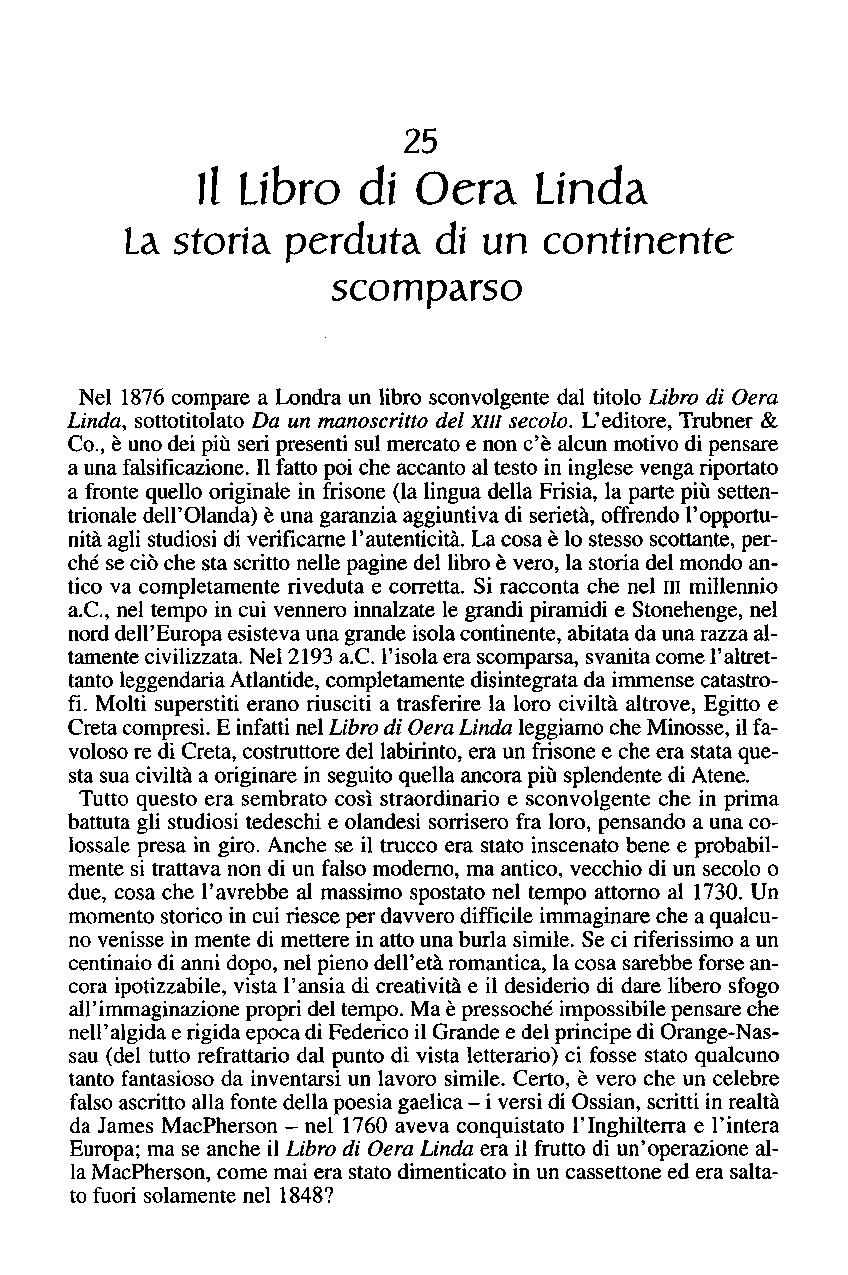 25 Il Libro di Oera Linda la storia perduta di un continente scomparso Nel 1876 compare a Londra un libro sconvolgente dal titolo Libro di Oera Linda, sottotitolato Da un trulnoscritto del XlII