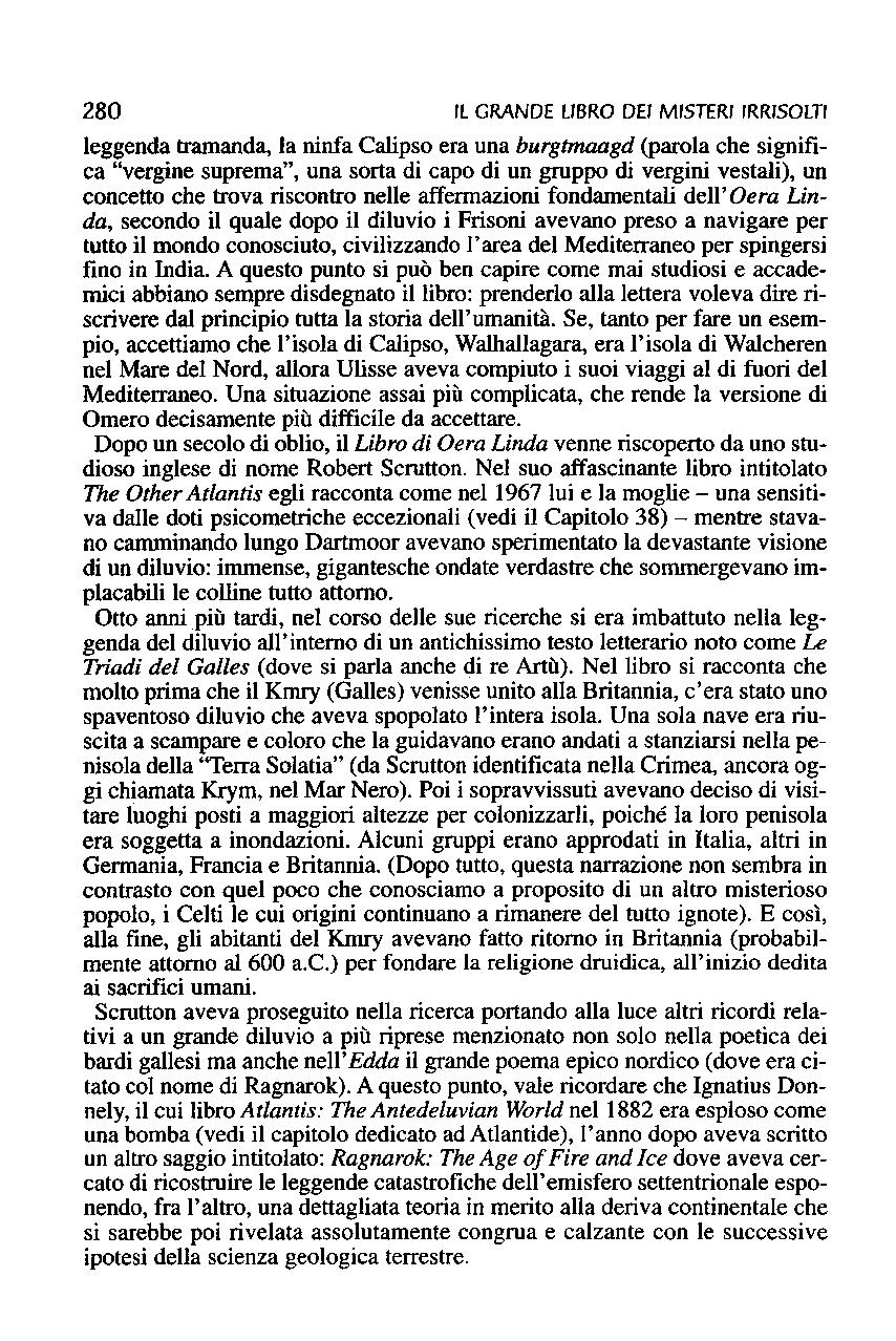 280 Il GRANDE libro DEI MISTERI IRRISOlTI leggenda tramanda, la ninfa Calipso era una burgtmaagd (parola che significa "vergine suprema", una sorta di capo di un gruppo di vergini vestali), un