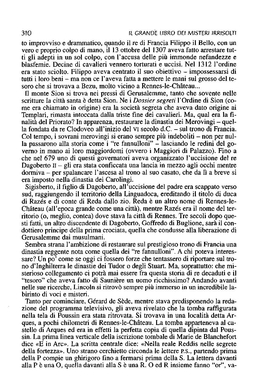 310 Il GRANDE LIBRO DEI MISTERI IRRISOLTI to improvviso e drammatico, quando il re di Francia Filippo il Bello, con un vero e proprio colpo di mano, il 13 ottobre del 1307 aveva fatto arrestare tutti