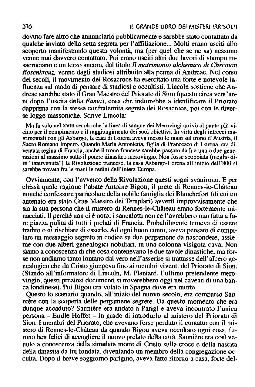 316 IL GRANDE LIBRO DEI MISTERI IRRISOm dovuto fare altro che annunciarlo pubblicamente e sarebbe stato contattato da qualche inviato della setta segreta per l'affiliazione.