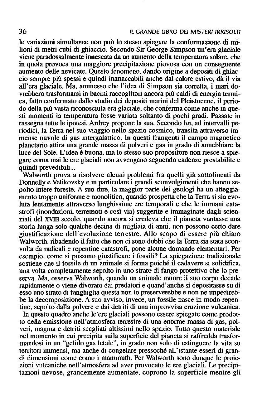 36 Il GRANDE LIBRO DEI MISTERI IRRlSOm le variazioni simultanee non può lo stesso spiegare la conformazione di milioni di metri cubi di ghiaccio.