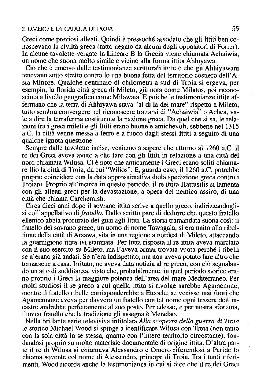 2. OMERO E LA CADUTA DI TROIA 55 Greci come preziosi alleati. Quindi è pressoché assodato che gli Ittiti ben conoscevano la civiltà greca (fatto negato da alcuni degli oppositori di Forrer).