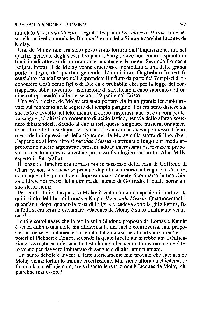 5. la SANTA SINDONE DI TORINO 97 intitolato Il secondo Messia - seguito del primo La chiave di Hiram - due best-seller a livello mondiale. Dunque l'uomo della Sindone sarebbe Jacques de Molay.