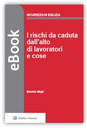 I rischi da caduta dall'alto di lavoratori e cose - ebook Vuole essere uno strumento semplice per affrontare in modo idoneo l'esecuzione di lavori temporanei in quota, con il rischio di caduta