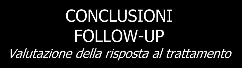 CONCLUSIONI FOLLOW-UP Valutazione della