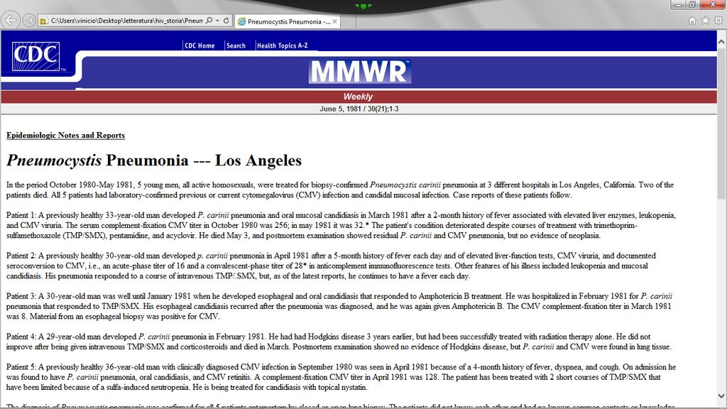 SIAMO PARTITI DA QUI MMWR June 5, 1981 Nel periodo Ottobre 1980 Maggio 1981, 5 giovani uomini, tutti omosessuali attivi, sono stati trattatati per una polmonite da Pneumocystis carinii confermata