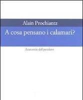 Scaricare A cosa pensano i calamari? Anatomia del pensiero - Alain Prochiantz SCARICARE Autore: Alain Prochiantz ISBN: 8806150774 Formati: PDF Peso: 19.