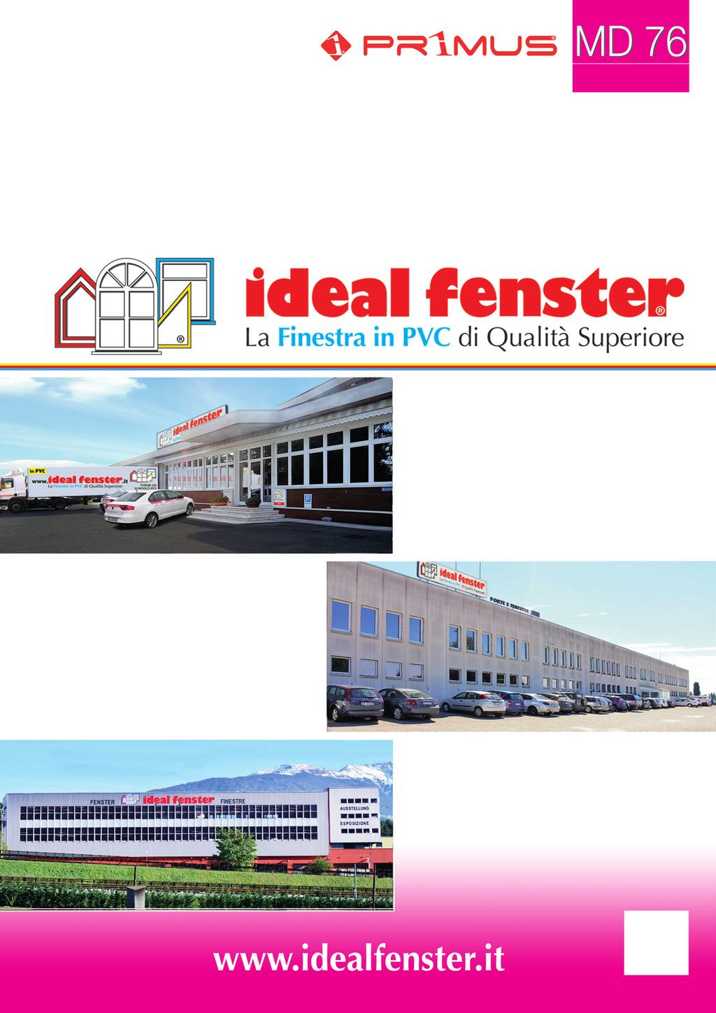 Sede e Stabilimento 1 IdealFenster srl Viale del Lavoro, 22/24 I-36016 THIENE (Vicenza) Tel. 0445 329 000 Fax 0445 329 090 info@idealfenster.it P.