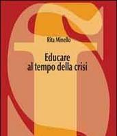 Scaricare Educare al tempo della crisi - Rita Minello SCARICARE Autore: Rita Minello ISBN: 886760032X Formati: