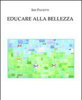 Scaricare Educare alla bellezza - Iris Paciotti SCARICARE Autore: Iris Paciotti ISBN: 8890947578 Formati: