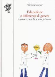 Scaricare Educazione e differenza di genere. Una ricerca nella scuola primaria - Valentina Guerrini SCARICARE Autore: Valentina Guerrini ISBN: 8846747534 Formati: PDF Peso: 13.