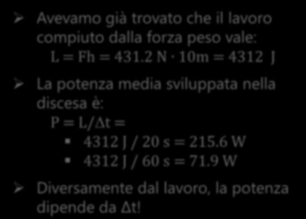 ESEMPIO (II) Una ragazza di 44 Kg scende verticalmente da un albero alto 10 m. Qual è la potenza media sviluppata durante la discesa, se questa dura 0 s? E se dura 1 minuto?