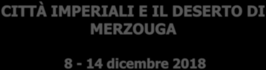 TOUR DEL MAROCCO Dal 1 al 7 novembre 2018 EASY NITE S.r.l. Agenzia Viaggi Il Solleone Sede Operativa: Via Gianfrancesco Re, 15-10146 Torino T.