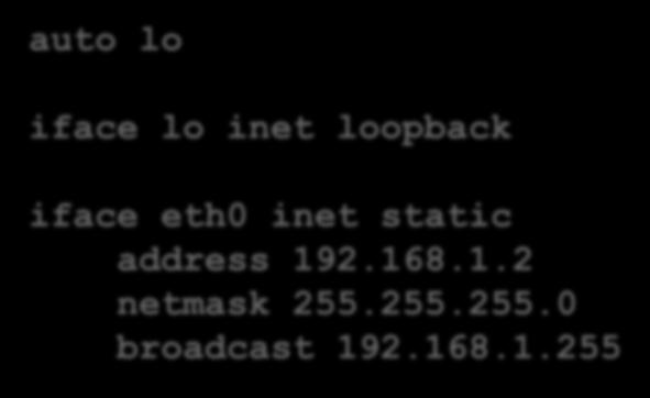 File di configurazione Esempio di /etc/network/interfaces auto lo iface lo inet loopback iface