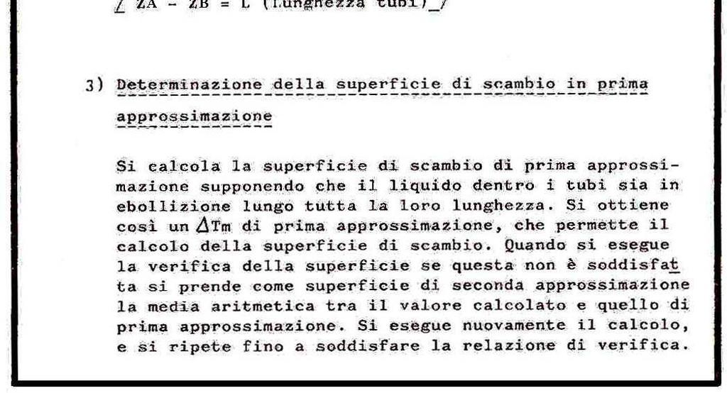 4) Si ricalcolano i Delta T medi logaritmici come indicato in Figura. 5) Si mantiene il rapporto di circolazione ed il coefficiente interno ai tubi del calcolo di prima approssimazione.