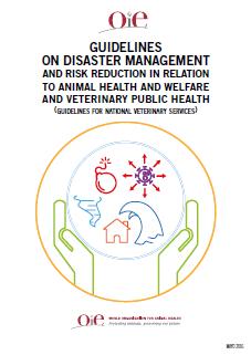 These guidelines reflect the need for Veterinary Services to implement disaster management and disaster risk reduction measures with the objective of protecting animal health, animal welfare and
