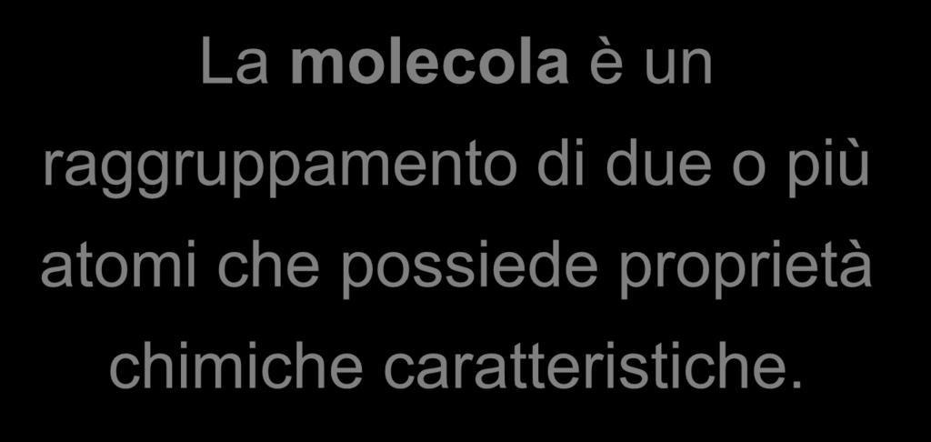 Le molecole 3 La molecola è un raggruppamento di due o