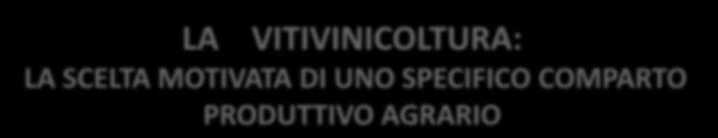 VOCAZIONE VITIVINICOLA PER IL SETTORE PRIMARIO REGIONALE E PROVINCIALE INSERITO IN CONTESTI TERRITORIALI MARGINALI, A RISCHIO DI ABBANDONO NOTEVOLE INFLUENZA