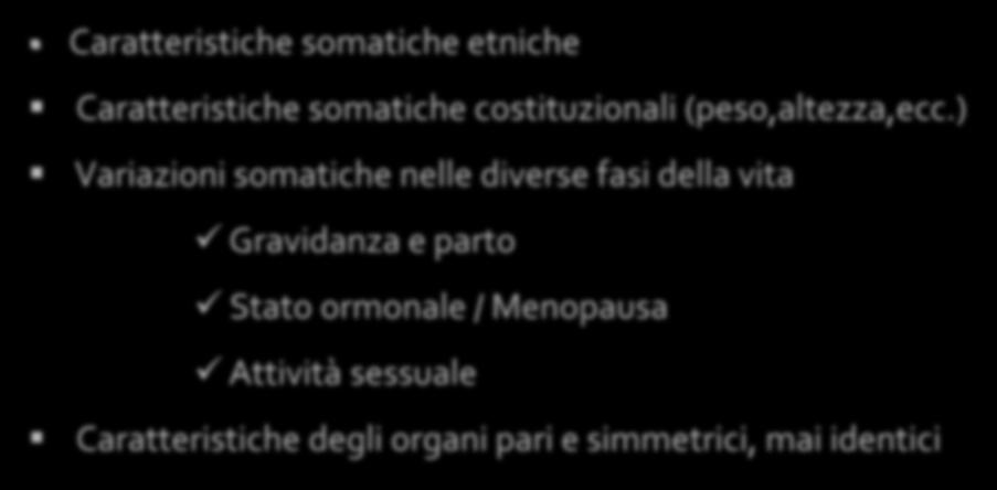 Estrema variabilità del range di NORMALITA Caratteristiche somatiche etniche Caratteristiche somatiche costituzionali (peso,altezza,ecc.