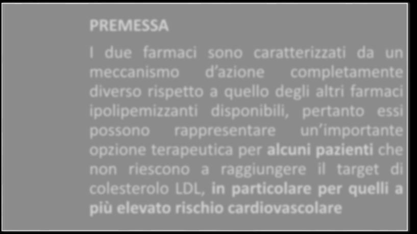 PREMESSA I due farmaci sono caratterizzati da un meccanismo d azione completamente diverso rispetto a quello degli altri farmaci ipolipemizzanti disponibili, pertanto essi possono