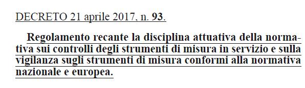 Il nuovo D.M. sugli strumenti di misura G.U. n. 141 del 20/06/2017 Entrata in vigore: 18 settembre 2017 «Strumenti di misura» Utilizzati per funzioni di misura legali (giustificata da motivi di