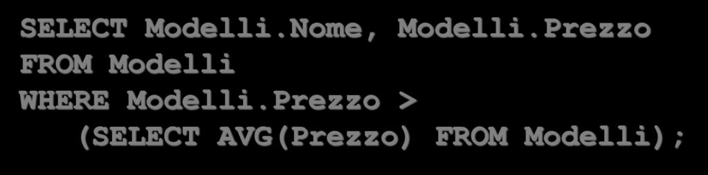 Query nidificata in SQL Nome e prezzo dei modelli di auto che hanno il prezzo superiore alla media di tutti i