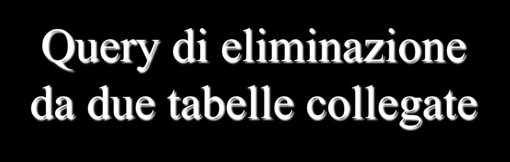 Query di eliminazione da due