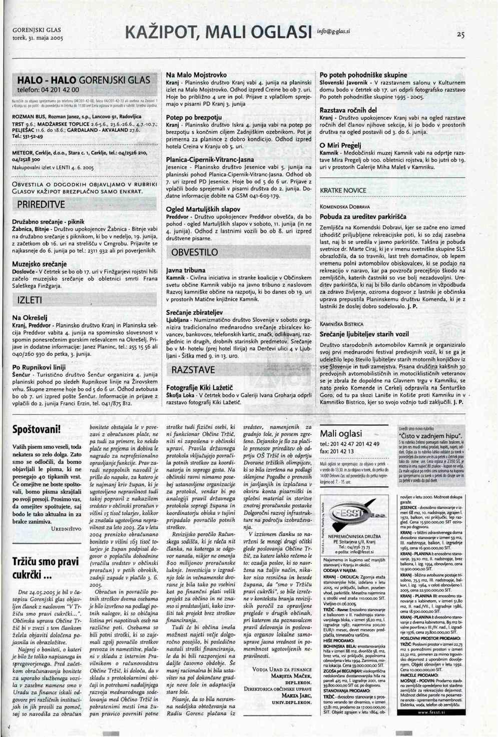 infb@g-glas.si KAŽIPOT, MALI OGLASI 25 HALO - HALO GORENJSKI GLAS telefon: 04 201 42 00 Hoje bo približno 4 ure in pol. Prijave z vplačilom sprejemajo ligodna. v pisarni PD Kranj 3.