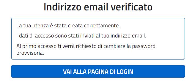 L utente attiva il link contenuto nel messaggio e in questo modo il sistema verifica la e-mail di contatto e visualizza il seguente messaggio: 11 Invio credenziali di accesso Una volta certificato l