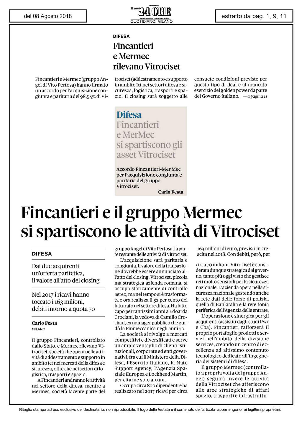 Fincantieri e Mermec (gruppo Angel di Vito Pertosa) hanno firmato un accordo per l'acquisizione congiunta e paritaria del 98,54% di VI- DIFESA Fincantieri e Mermec rilevano Vitrociset trociset