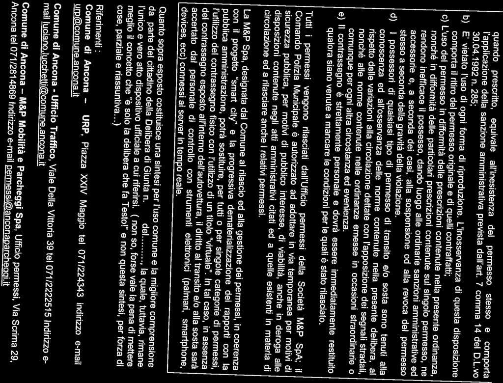 d) I possessori di qualsiasi tipo di permesso di transito e/o sosta sono tenuti alla stesso a seconda della gravità della violazione.