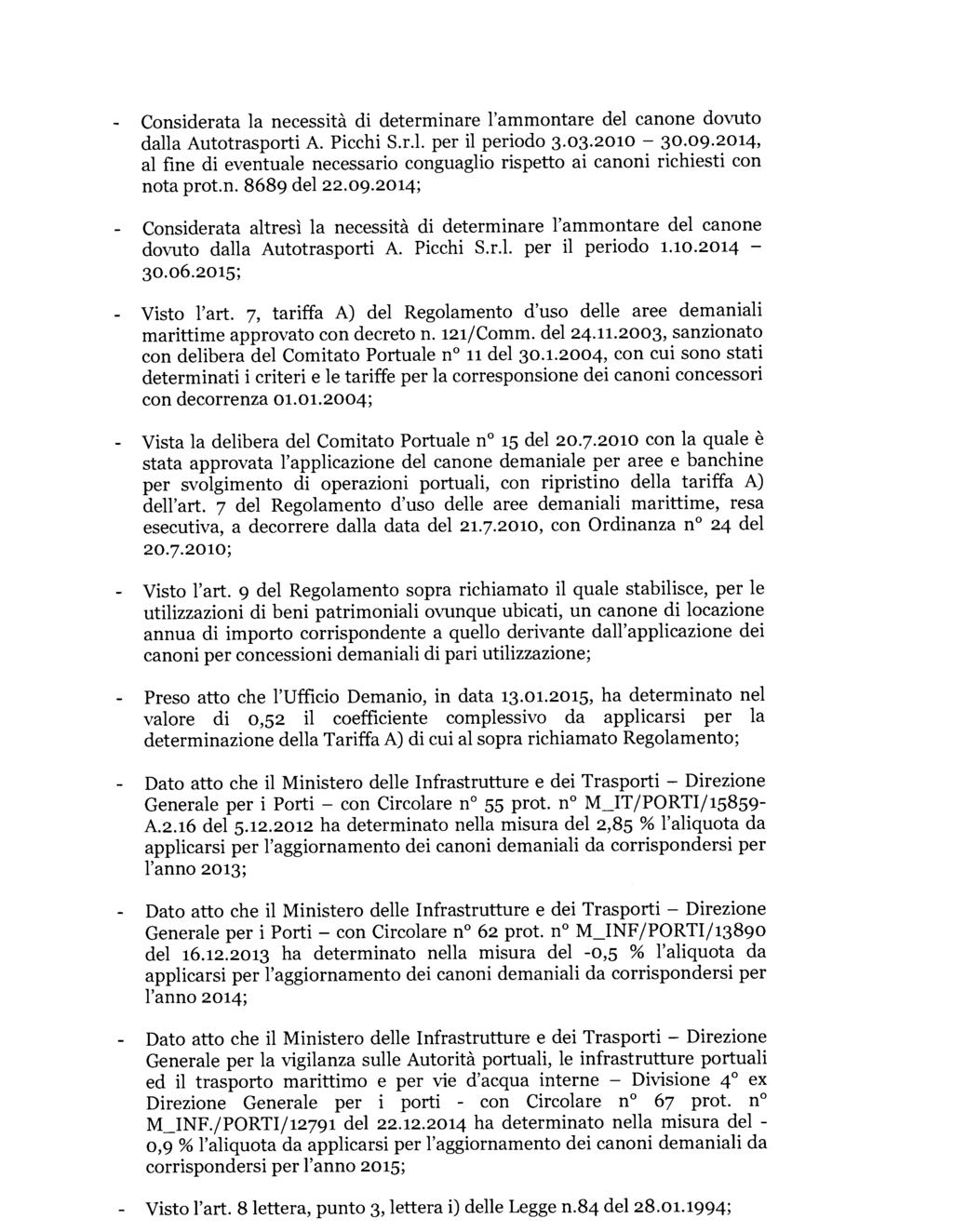 Considerata la necessità di determinare l'ammontare del canone dovuto dalla Autotrasporti A. Picchi S.r.l. per il periodo 3.03.2010-30.09.