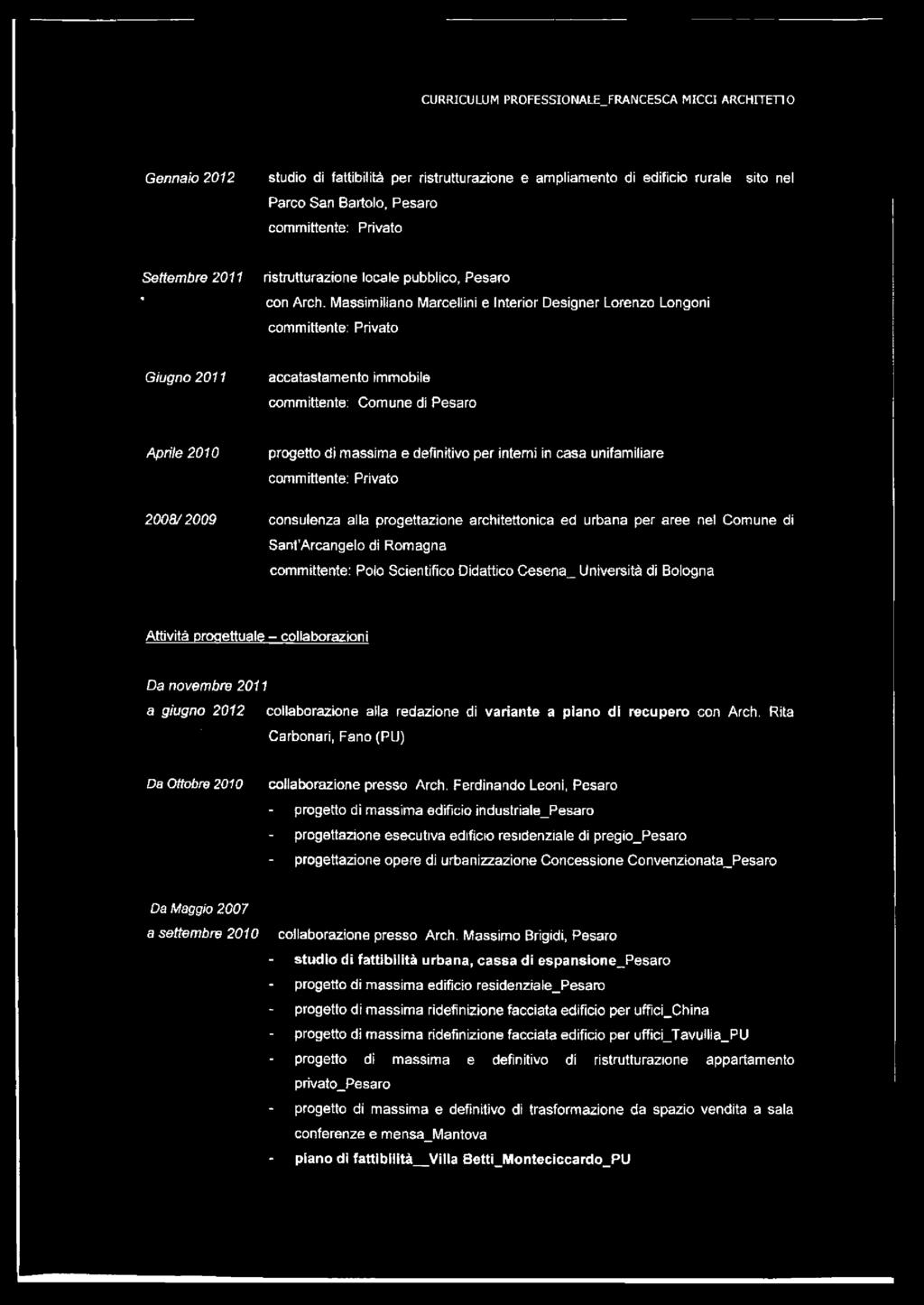 Massimiliano Marcellini e Interior Designer Lorenzo Longoni Giugno 2011 accatastamento immobile committente: Comune di Pesaro Aprile 2010 progetto di massima e definitivo per interni in casa