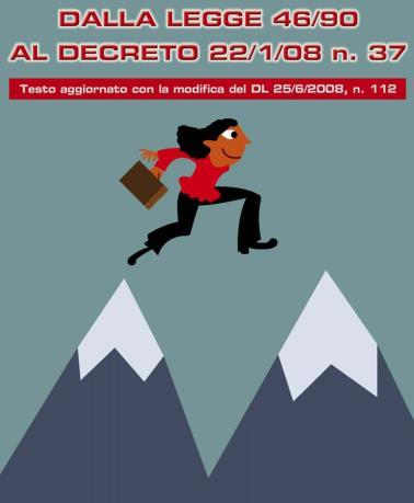 DM 37/2008 RIFERIMENTO LEGISLATIVO DM n 37/2008 DATORI DI LAVORO, RESPONSABILI TECNICI, LAVORATORI Aggiornare gli addetti ai lavori sulle novità introdotte dal Decreto Il percorso legislativo, la