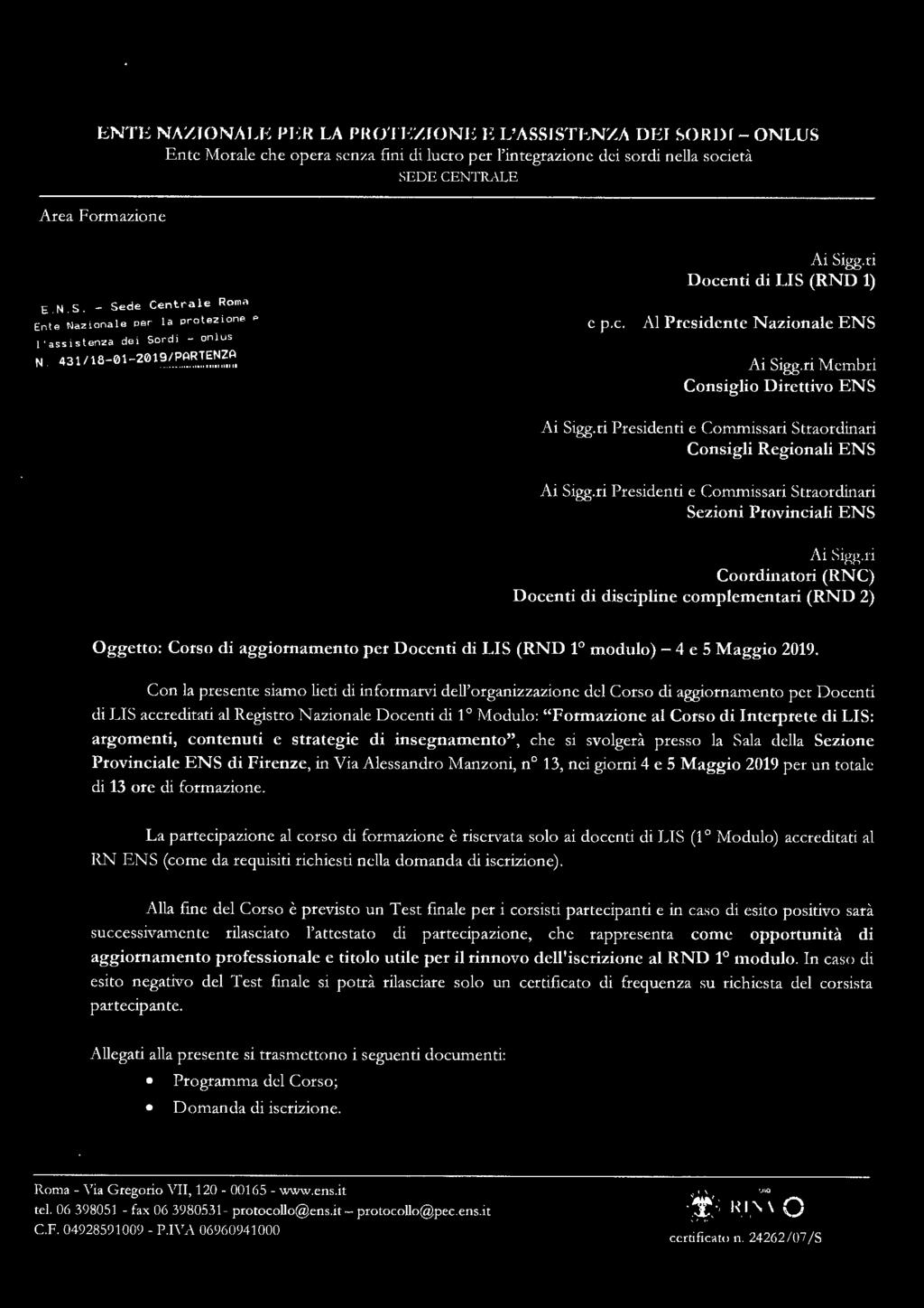 totale di 13 ore di formazione. La partecipazione al corso di formazione è riservata solo ai docenti di LIS (1 Modulo) accreditati al RN ENS (come da requisiti richiesti nella domanda di iscrizione).