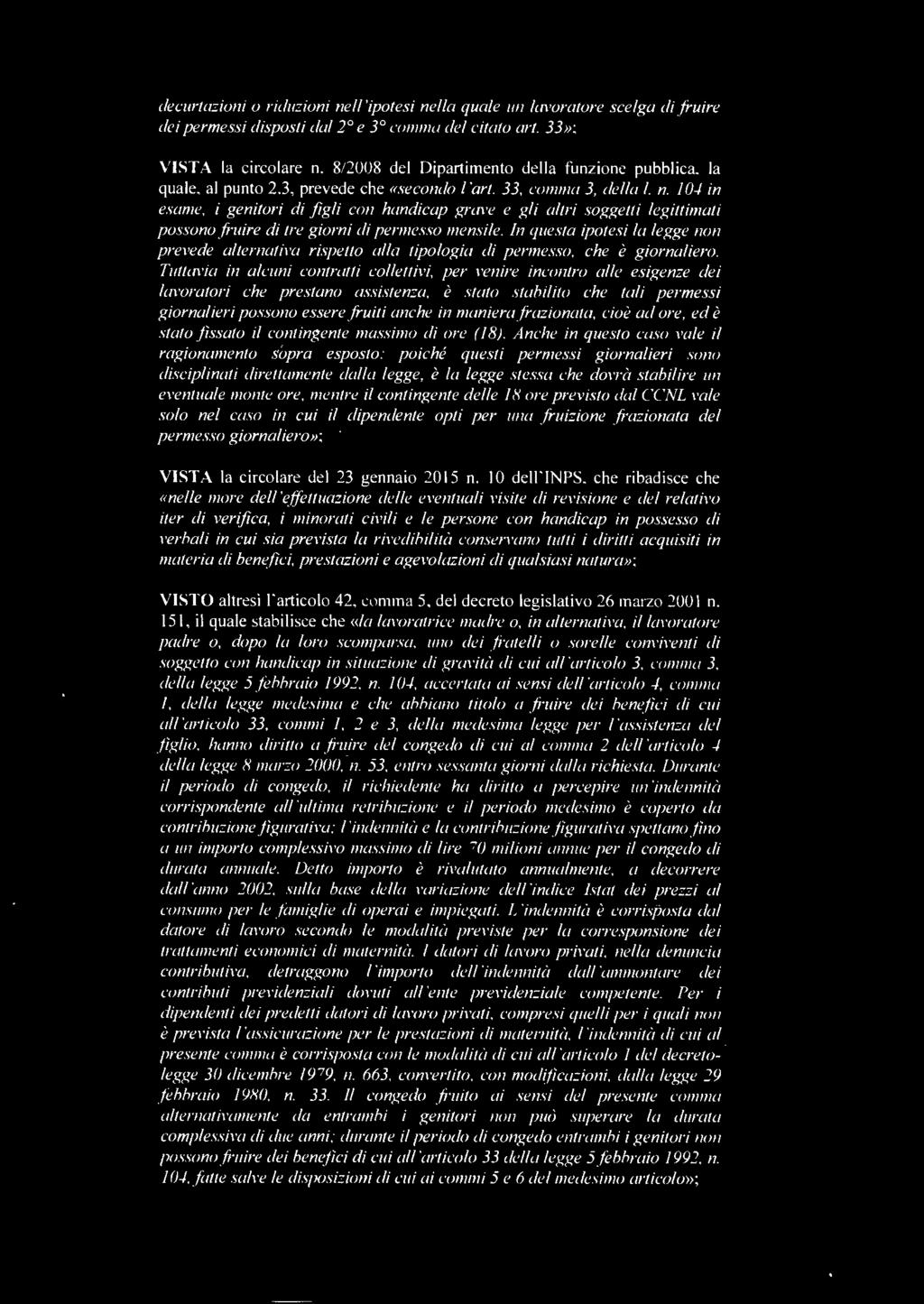 Tuttavia in alcuni contratti collettivi, per venire incontro alle esigenze dei lavoratori che prestano assistenza, è.