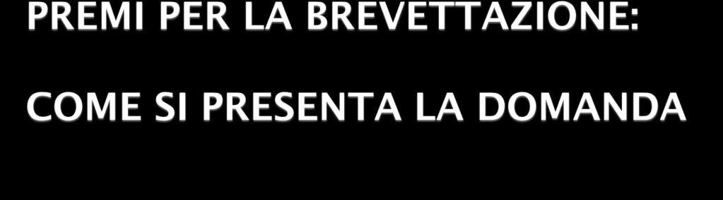 è necessario compilare il format online così articolato: sezione anagrafica presentazione dell impresa descrizione dell oggetto di brevetto con indicazione dello stato dell iter brevettuale premio