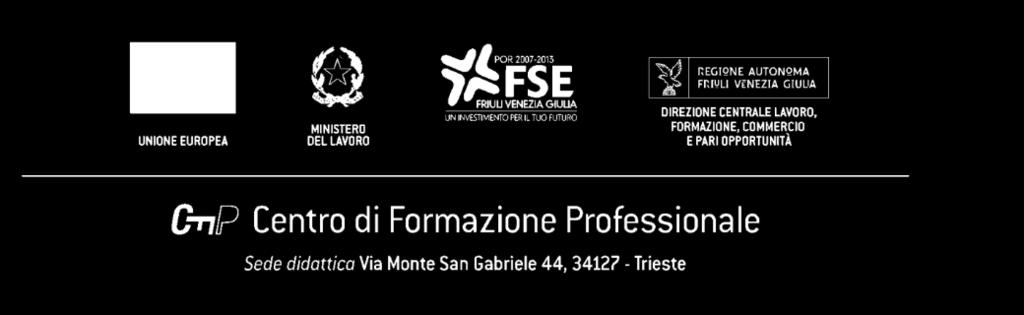 IL CENTRO DI FORMAZIONE PROFESSIONALE E un Ente accreditato presso la Regione Friuli Venezia Giulia, specializzato nella progettazione