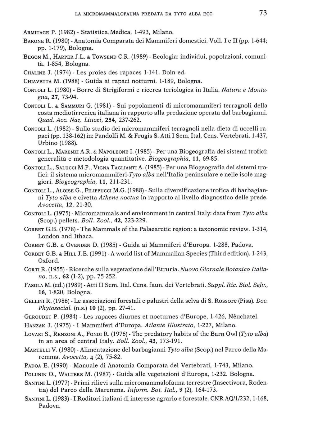 LA MICROMAMMALOFAUNA PREDATA DA TYTO ALBA ECC. 73 ARMITAGE P. (1982) - Statistica. Medica, 1-493, Milano. BARoNE R. (1980) - Anatomia Comparata dei Mammiferi domestici. VolI. I e II (pp. 1-644; pp.