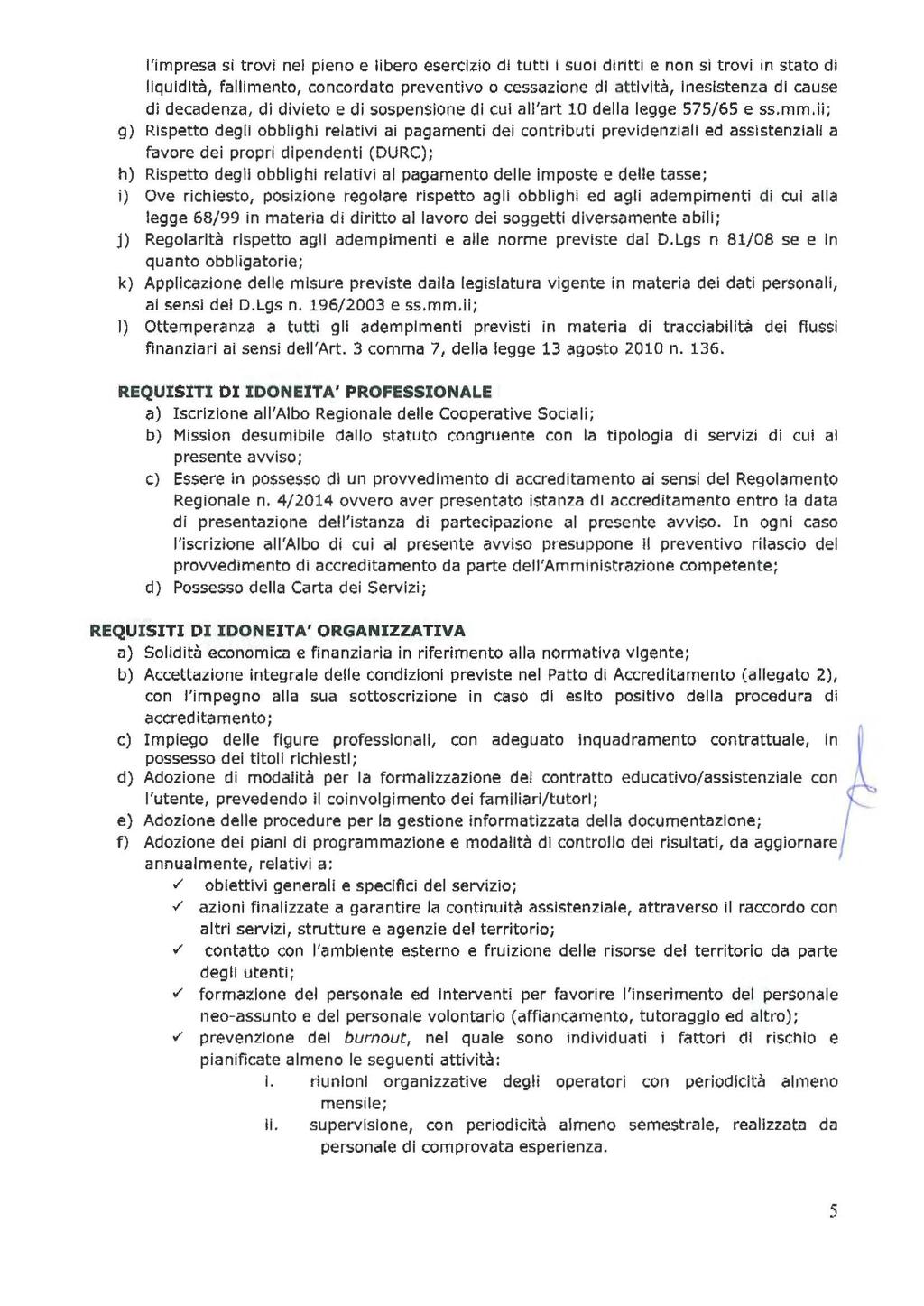 l'impresa si trovi nel pieno e libero esercizio di tutti i suoi diritti e non si trovi in stato di liquidità, fallimento, concordato preventivo o cessazione di attività, Inesistenza di cause di