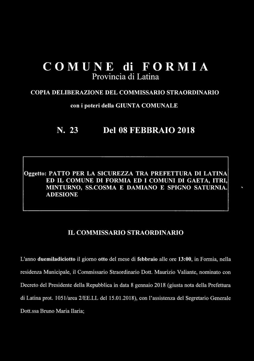 ADESIONE * IL COM M ISSARIO STRAORDINARIO L'anno duemiladiciotto il giorno otto del mese di febbraio alle ore 13:00, in Formia, nella residenza Municipale, il Commissario Straordinario