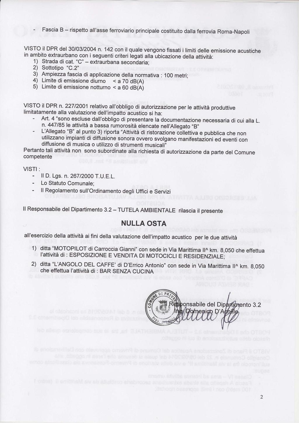 - Fascia B - rispetto all'asse ferroviario principale costituito dalla ferrovia Roma-Napoli VISTO il DPR del 30/03/2004 n.