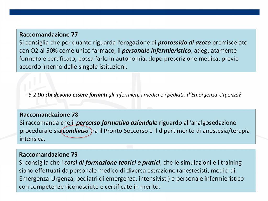 Raccomandazione 77 Si consiglia che per quanto riguarda l erogazione di protossido di azoto premiscelato con O2 al 50% come unico farmaco, il personale infermieristico, adeguatamente formato e