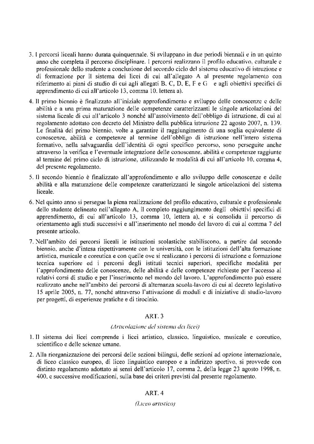 3. I percorsi liceali hanno durata quinquennale. Si sviluppano in due periodi biennali e in un quinto anno che completa il percorso disciplinare.